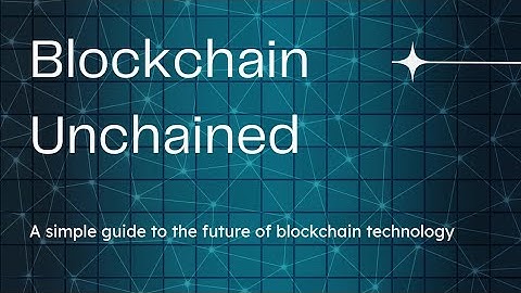 Blockchain Unchained: A Simple Guide to the Future of Blockchain Technology