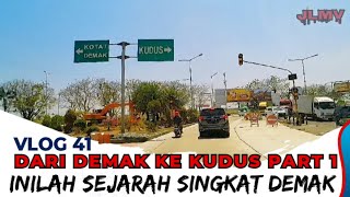 PERJALANAN DARI DEMAK KE KUDUS,BACA SEJARAH SINGKAT DEMAK Part 1
