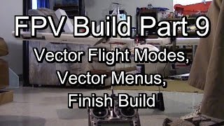 Vector OSD FC Flight Modes, Menus, Finish Plane - FPV Build Part 9