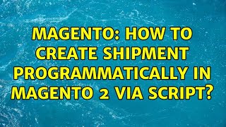 Magento: How to create shipment programmatically in magento 2 via script? (2 Solutions!!)