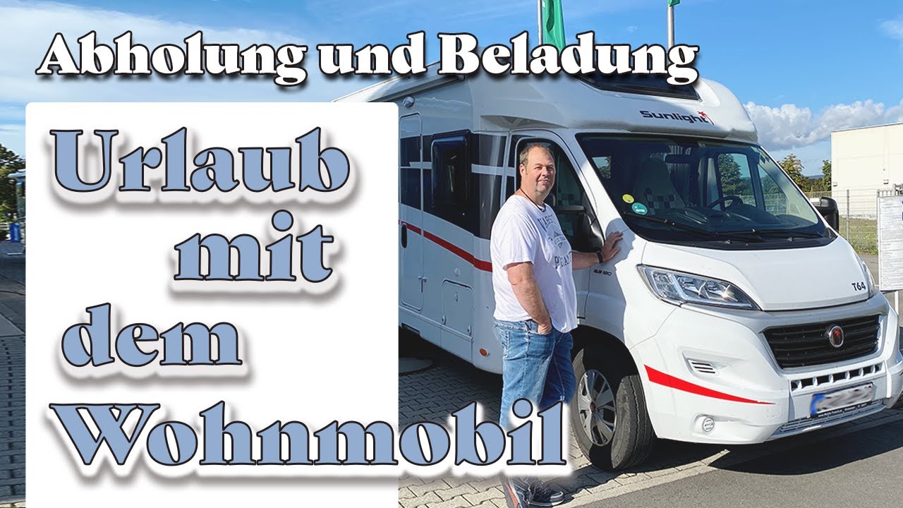 Urlaub mit dem Wohnmobil Abholung Vorbereitung Beladung Teil 1 YouTube Urlaub mit dem Wohnmobil Abholung Vorbereitung Beladung Teil 1 YouTube