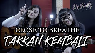 CLOSE TO BREATHE X MBENK SHA - TAKKAN KEMBALI Cover by DwiTanty