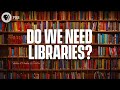 Do We Still Need Libraries?