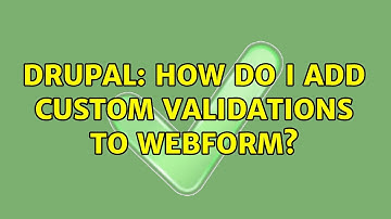 Drupal: How do I add custom validations to Webform? (2 Solutions!!)