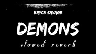 Bryce Savage - DEMONS (SLOWED & REVERB) | FEEL THE REVERB.