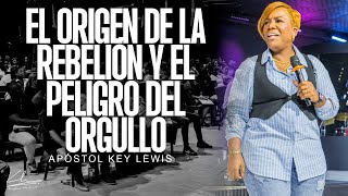 EL ORIGEN DE LA REBELION Y EL PELIGRO DEL ORGULLO /APÓSTOL KEY LEWIS