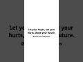 The Power of Hope - Let your hopes, not your hurts, shape your future.