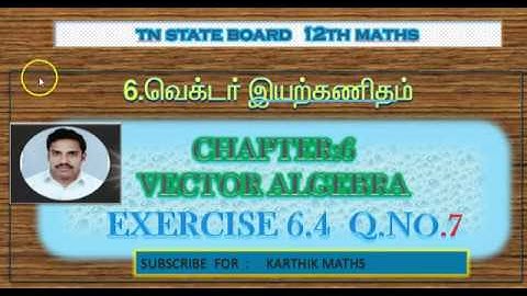 EXERCISE 6.4  Q.NO.7 | TN 12TH MATHS  | UNIT:6  VECTOR ALGEBRA | SOLUTION TM AND EM