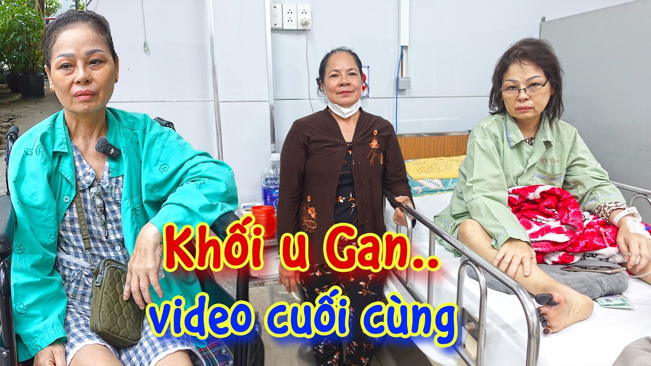 Phát Hiện Chị Loan Bị Khối U Gan, Video Cuối Cùng Hành Trình Điều Trị Bệnh U Tắc Nghẽn Mạch