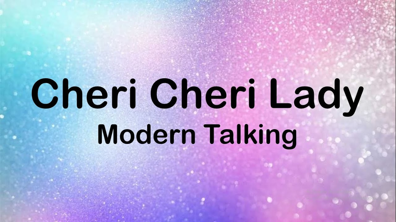 Modern Talking   Cheri Cheri Lady Lyrics