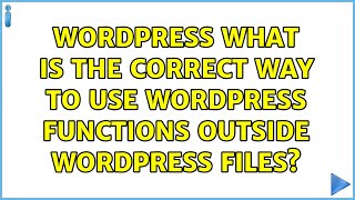 Wordpress: What is the correct way to use WordPress functions outside WordPress files