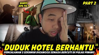 MEREMANG..KAMI DENGAR BUNYI PEREMPUAN MENGILAI..Diganggu Semasa Bercuti Di Penang..VLOG PENANG PART2