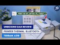 Unboxing Dan Review Printer Thermal Bluetooth Terbaik A318