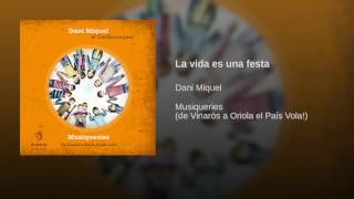 Video thumbnail of "Dani Miquel - La vida es una festa"