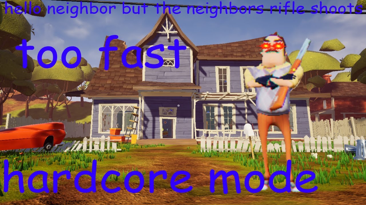 Hello Neighbor Rifle Hello Neighbor but my neighbor shoots his rifle like a minigun mod the ...