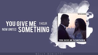 Now United - You Give Me Something | 1 HOUR