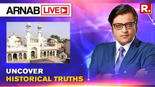 Arnab LIVE: Why Should The Historical Truth Of Gyanvapi Not Be Unearthed?