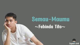 Febinda Tito - Semau-Maumu (Lirik lagu)