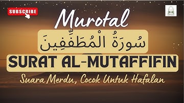Murottal Surah Al-Mutaffifin (سورة المطففين) Full Ayat 1-36 | Bacaan Merdu Menyentuh Hati Juz 30