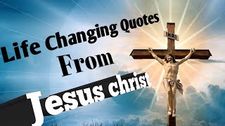 Life Changing Quotes From Jesus Christ