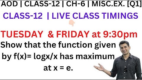 Show that the function given by f(x)= logx/x has maximum at x = e.