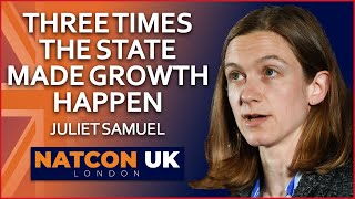 Juliet Samuel | Three Times the State Made Growth Happen | NatCon UK