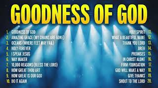 GOODNESS OF GOD - Non Stop Christian Music Playlist 2024 ✝️ Daily Worship Songs of Praise
