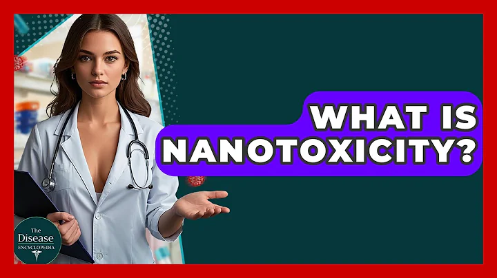 What Is Nanotoxicity? - The Disease Encyclopedia