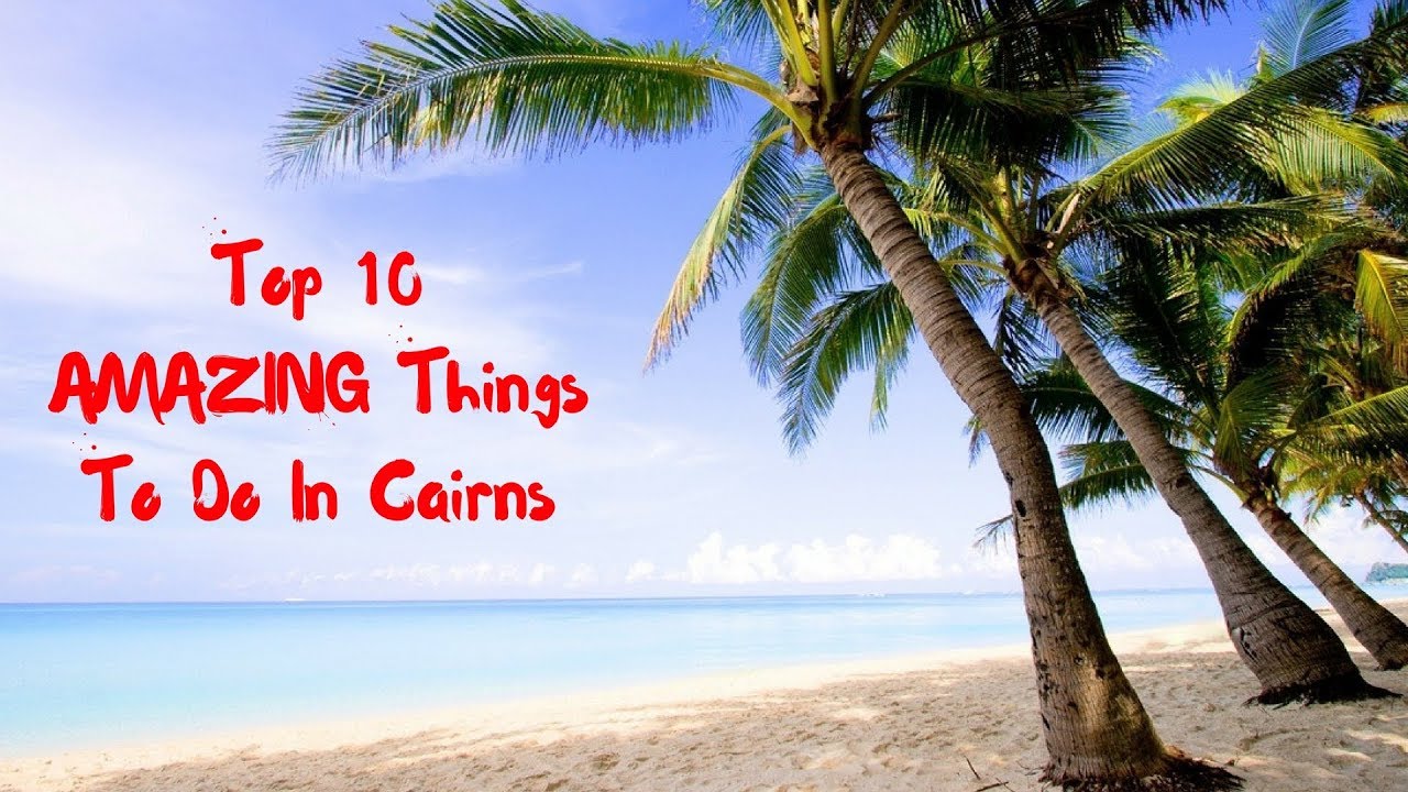 Top 10 AMAZING Things To Do In Cairns