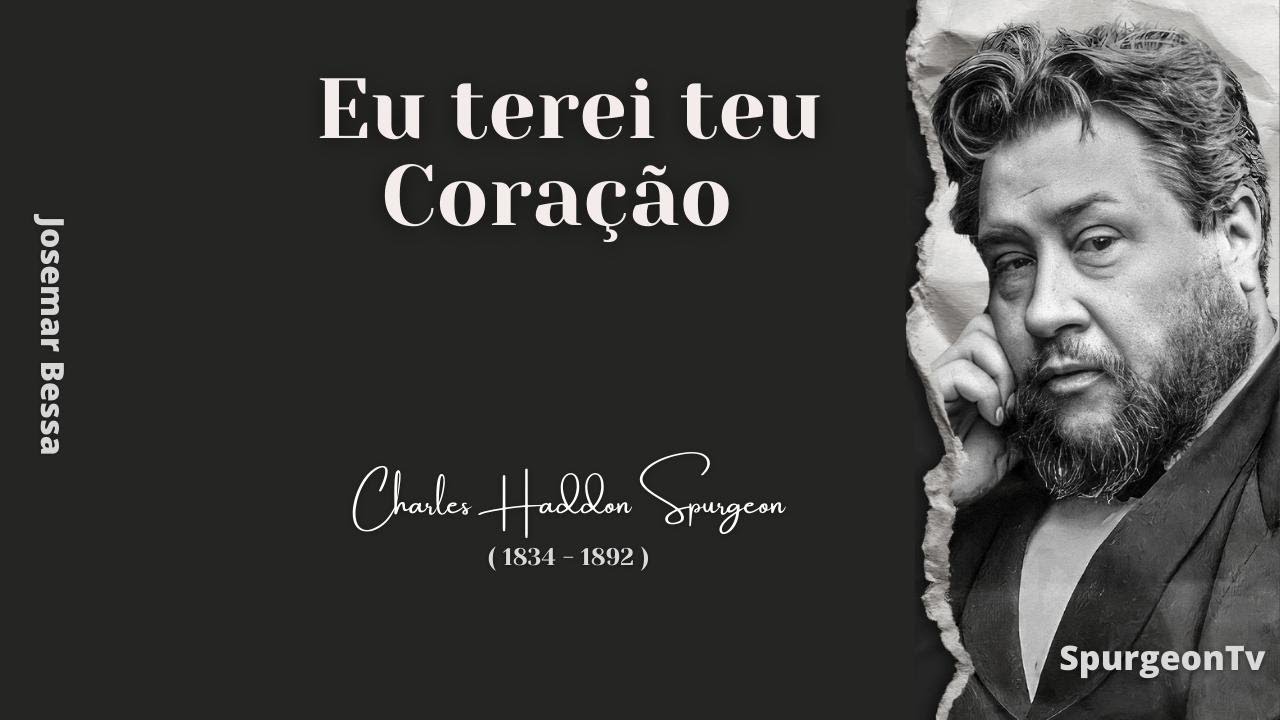 Eu terei teu Coração  | C. H. Spurgeon ( 1834 - 1892 )