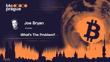Joe Bryan – What’s The Problem?  | BTC Prague 2025 Keynote
