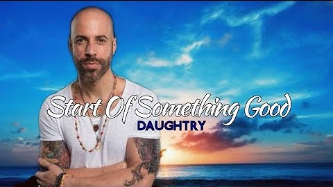 DAUGHTRY - START OF SOMETHING GOOD | LYRICS 🎶🎶