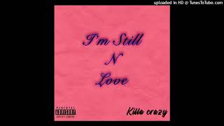 Killa crazy - I'm Still N Love