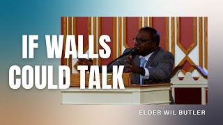 "If Walls Could Talk" | Elder Wil Butler