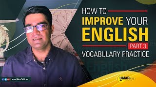 How To Improve Your English Vocabulary Practice - Part 3 Umar Riaz