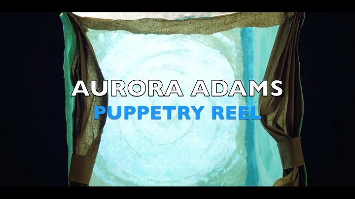 Aurora Adams Puppetry Performance ShowReel 2022!