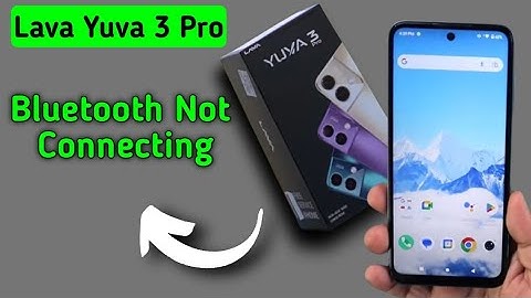 how to solve Bluetooth not connecting problem in Lava Yuva 3 Pro, bluetooth connecting problem