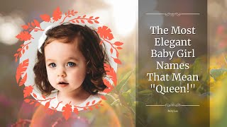 The Most Elegant Baby Girl Names That Mean "Queen!"