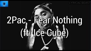 2Pac - Fear Nothing (ft. Ice Cube) 2017- LYRICS