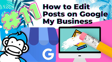 How to Edit Posts on Google My Business: Ask the Gorilla #11