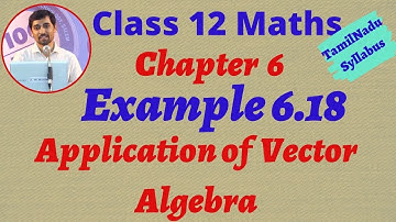 Tamilnadu  New Syllabus Class 12 Maths | Example 6.18 | Applications of Vector Algebra