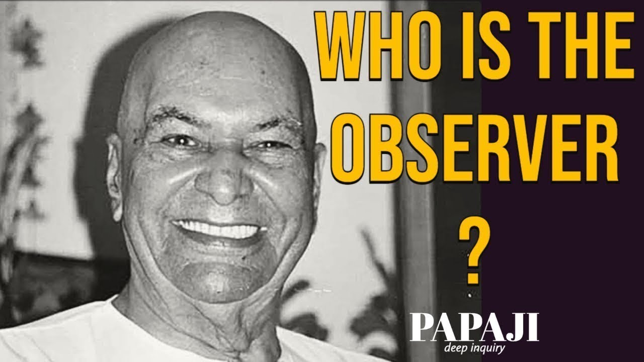 Who is the observer ? - Deep Inquiry - Papaji - YouTube