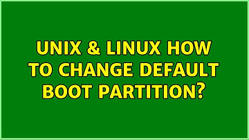 Unix & Linux: How to change default boot partition? (2 Solutions!!)