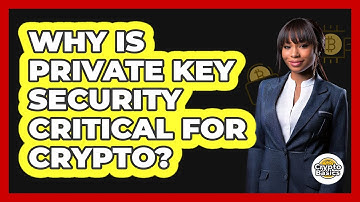 Why Is Private Key Security Critical For Crypto?