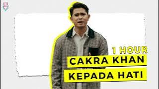 Cakra Khan - Kepada Hati ( 1 HOUR )