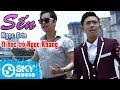 Sến - Ông Hoàng Nhạc Sến Ngọc Sơn ft Ca Sĩ Giấu Mặt Ngọc Khang (MV Official)