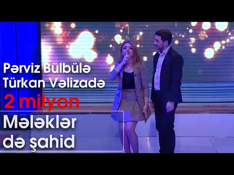Pərviz Bülbülə və Türkan Vəlizadə - Mələklər Də Şahid  (Ən Yaxşısı)