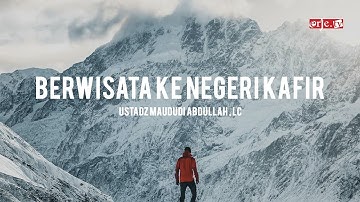 Berwisata ke Negeri Kafir - Ustadz Maududi Abdullah, Lc