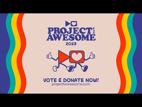 Project for Awesome 2023 part 4! - Project for Awesome 2023 part 4!