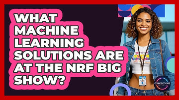 What Machine Learning Solutions Are At The NRF Big Show? - Conventions Network